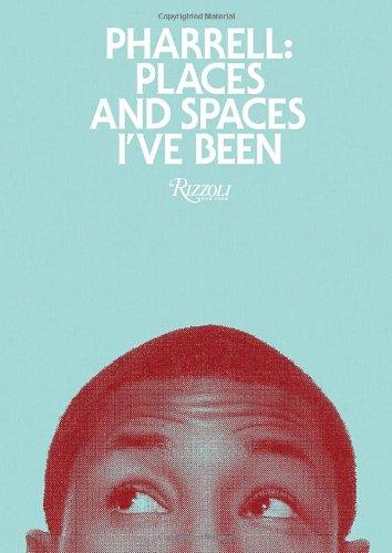 Pharrell: Places and Spaces I've Been: Places & Spaces I've Been