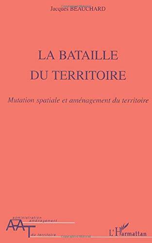 La bataille du territoire : mutation spatiale et aménagement du territoire