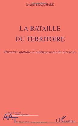 La bataille du territoire : mutation spatiale et aménagement du territoire