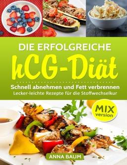 Die erfolgreiche hCG Diät MIX-Version: Schnell abnehmen und Fett verbrennen, Lecker-leichte Rezepte für die Stoffwechselkur aus dem Thermomix®