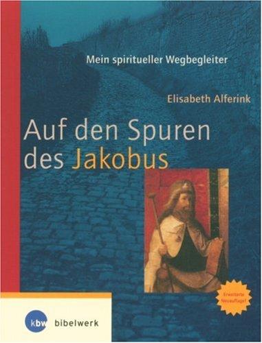 Auf den Spuren des Jakobus. Mein spiritueller Wegbegleiter