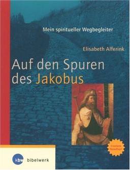 Auf den Spuren des Jakobus. Mein spiritueller Wegbegleiter