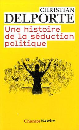 Une histoire de la séduction politique