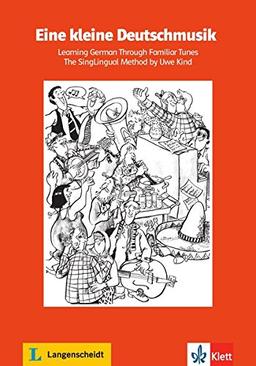 Eine kleine Deutschmusik: Learning German Through Familiar Tunes. Thr SingLingual Method. Lieder- und Übungsbuch