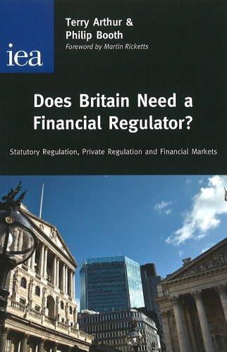 Booth, P: Does Britain Need a Financial Regulator?: Statutory Regulation, Private Regulation & Financial Markets (Hobart Papers (Paperback))