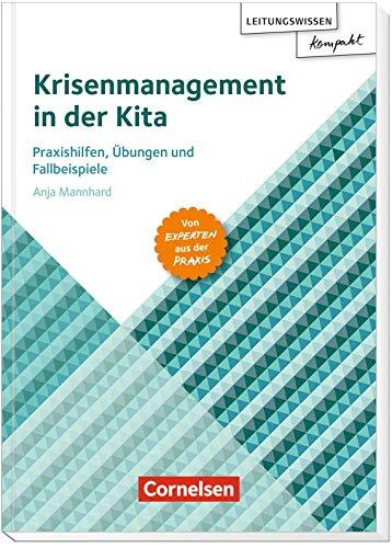 Krisenmanagement in der Kita: Praxishilfen, Übungen und Fallbeispiele – von Experten aus der Praxis (Leitungswissen kompakt)