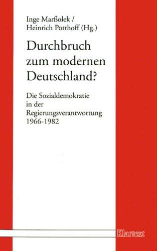 Durchbruch zum modernen Deutschland?: Die Sozialdemokratie in der Regierungsverantwortung 1966-1982