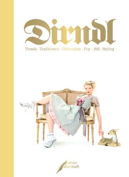 Dirndl: Trends · Traditionen · Philosophie · Pop · Stil · Styling