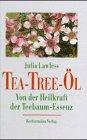 Das Tea- Tree- Öl. Von der Heilkraft der Teebaum- Essenz