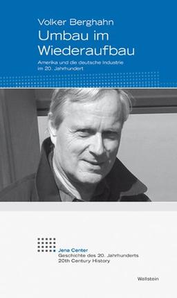 Umbau im Wiederaufbau: Amerika und die deutsche Industrie im 20. Jahrhundert