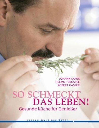 So schmeckt das Leben! Gesunde Küche für Genießer