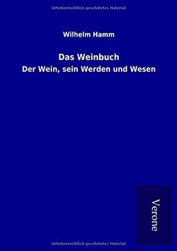 Das Weinbuch: Der Wein, sein Werden und Wesen