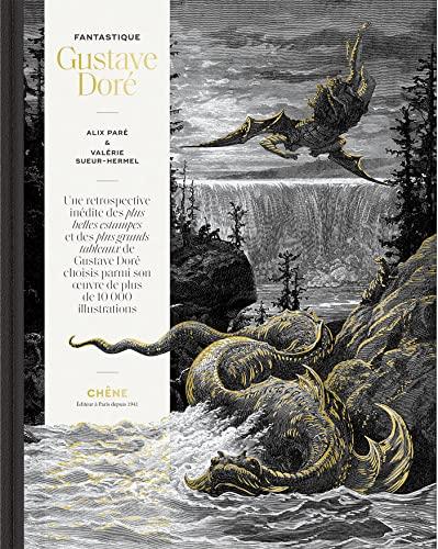 Fantastique Gustave Doré : une rétrospective inédite des plus belles estampes et des plus grands tableaux de Gustave Doré choisis parmi son oeuvre de plus de 10.000 illustrations