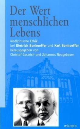 Der Wert menschlichen Lebens: Medizinische Ethik bei Dietrich Bonhoeffer und Karl Bonhoeffer