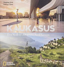 Kaukasus: Eine Reise an den wilden Rand Europas. Bildband über die unentdeckte Region des Großen Kaukasus. Mit Texten von Bestsellerautor Stephan Orth