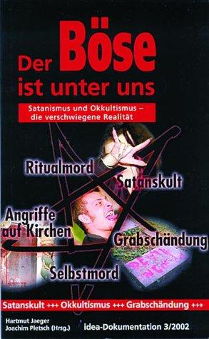 Der Böse ist unter uns: Satanismus und Okkultismus - die verschwiegene Realität