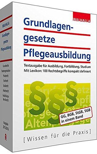 Grundlagengesetze Pflegeausbildung: Textausgabe für Ausbildung, Fortbildung, Studium; Mit Lexikon: 100 Rechtsbegriffe kompakt definiert