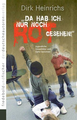 Da hab ich nur noch Rot gesehen: Jugendliche Straftäter und Opfer berichten. Erfahrungen