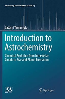 Introduction to Astrochemistry: Chemical Evolution from Interstellar Clouds to Star and Planet Formation (Astronomy and Astrophysics Library, Band 7)