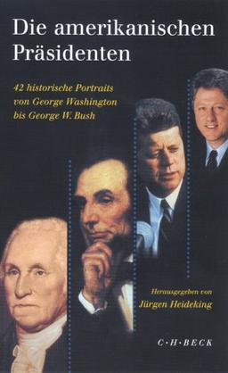 Die amerikanischen Präsidenten. 42 historische Portraits von George Washington bis George W. Bush.