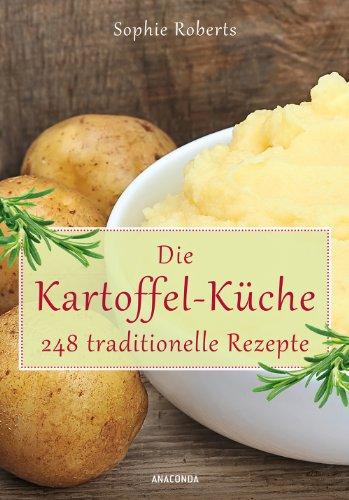 Die Kartoffel-Küche - 248 traditionelle Rezepte