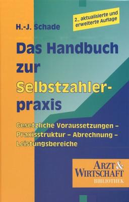 Handbuch zur Selbstzahlerpraxis: Gesetzliche Voraussetzungen - Praxisstruktur - Abrechnung - Leistungsbereiche; Reihe: Arzt & Wirtschaft Bibliothek