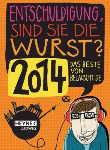 "Entschuldigung, sind Sie die Wurst 2014": Das Beste von belauscht.de