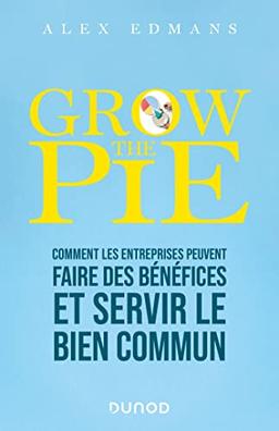 Grow the pie : comment les entreprises peuvent faire des bénéfices et servir le bien commun