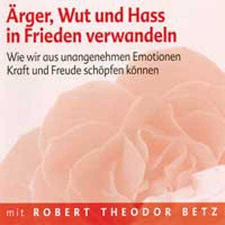 Betz, R: Ärger, Wut und Hass in Frieden verwandeln