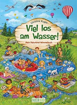 Viel los am Wasser!: Mein Naturkind-Wimmelbuch - Wimmel- und Suchspaß für Kinder ab 2 Jahren