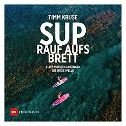 SUP - Rauf aufs Brett: Alles von den Anfängen bis in die Welle