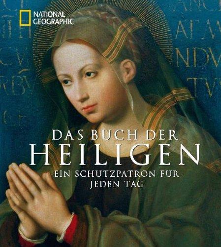 Das Buch der Heiligen: Ein Schutzpatron für jeden Tag