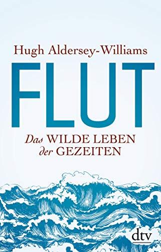 Flut: Das wilde Leben der Gezeiten