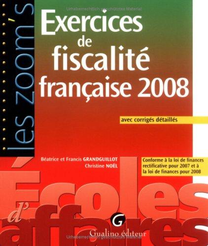 Exercices de fiscalité française 2008 : avec corrigés détaillés : conforme à la loi de finances rectificative pour 2007 et à la loi de finances pour 2008