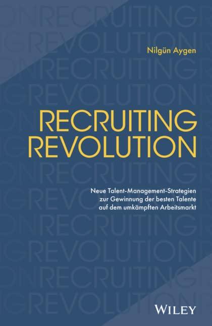 Recruiting Revolution: Neue Talent-Management-Strategien zur Gewinnung der besten Talente auf dem umkämpften Arbeitsmarkt