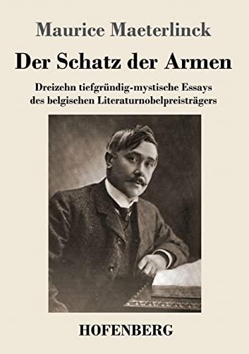 Der Schatz der Armen: Dreizehn tiefgründig-mystische Essays des belgischen Literaturnobelpreisträgers