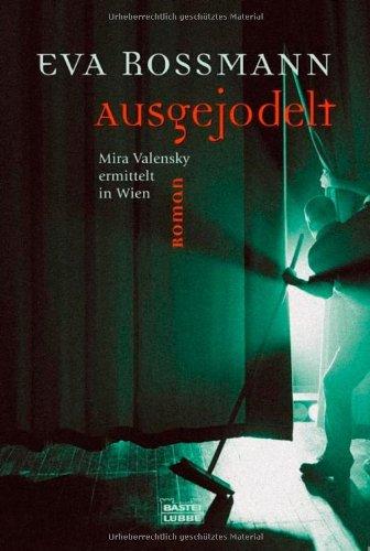 Ausgejodelt: Mira Valensky ermittelt in Wien: Ein Mira-Valensky-Krimi