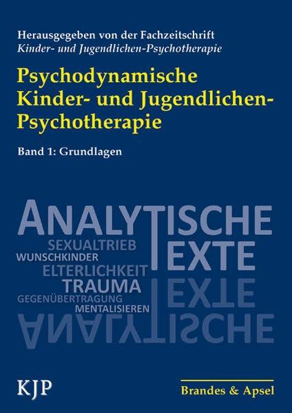 Psychodynamische Kinder- und Jugendlichen-Psychotherapie: Band 1: Grundlagen