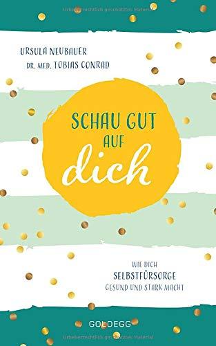 Schau gut auf dich: Wie dich Selbstfürsorge gesund und stark macht