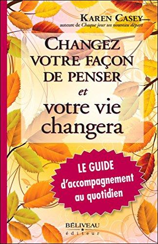 Changez votre façon de penser et votre vie changera - Le Guide