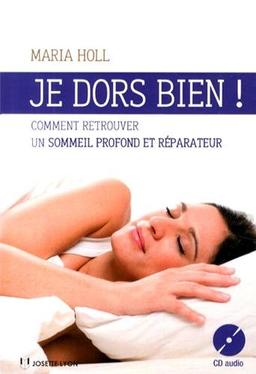 Je dors bien ! : comment retrouver un sommeil profond et réparateur