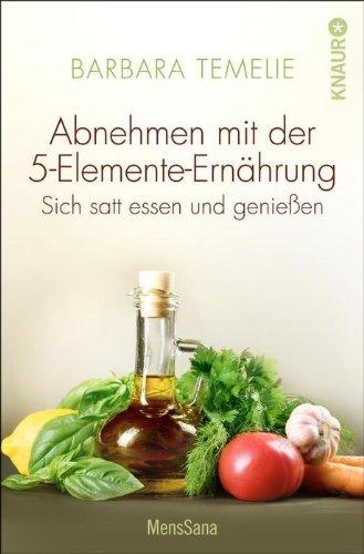 Abnehmen mit der 5-Elemente-Ernährung: Sich satt essen und genießen