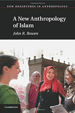 A New Anthropology of Islam (New Departures in Anthropology)