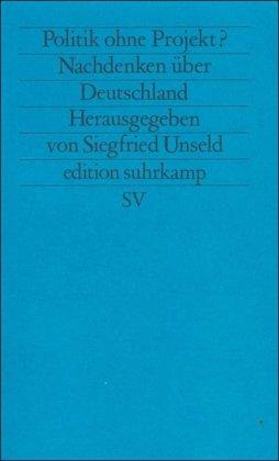 Politik ohne Projekt?: Nachdenken über Deutschland (edition suhrkamp)