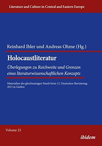 Holocaustliteratur: Überlegungen zu Reichweite und Grenzen eines literaturwissenschaftlichen Konzepts: Materialien des gleichnamigen Panels beim 12. ... und Kultur im mittleren und östlichen Europa)