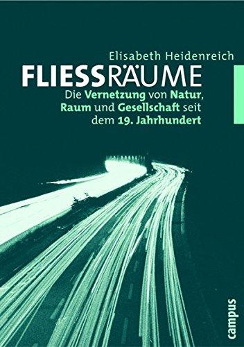 Fließräume: Die Vernetzung von Natur, Raum und Gesellschaft seit dem 19. Jahrhundert