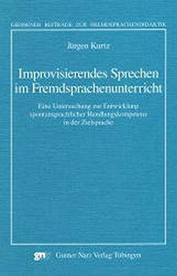 Improvisierendes Sprechen im Fremdsprachenunterricht (Giessener Beiträge zur Fremdsprachendidaktik)