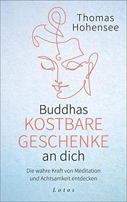 Buddhas kostbare Geschenke an dich: Die wahre Kraft von Meditation und Achtsamkeit entdecken