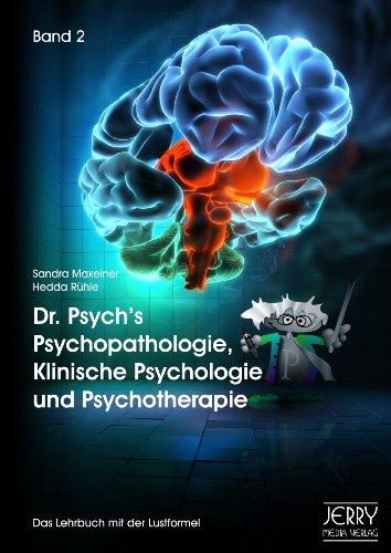 Dr. Psych's Psychopathologie, Klinische Psychologie und Psychotherapie, Band II