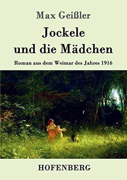 Jockele und die Mädchen: Roman aus dem Weimar des Jahres 1916